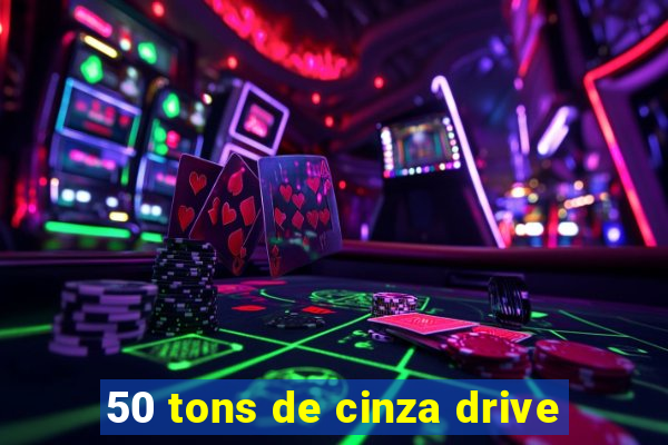 50 tons de cinza drive